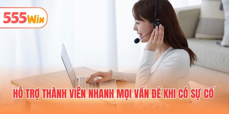 Hỗ trợ thành viên nhanh chóng mọi vấn đề khi có sự cố